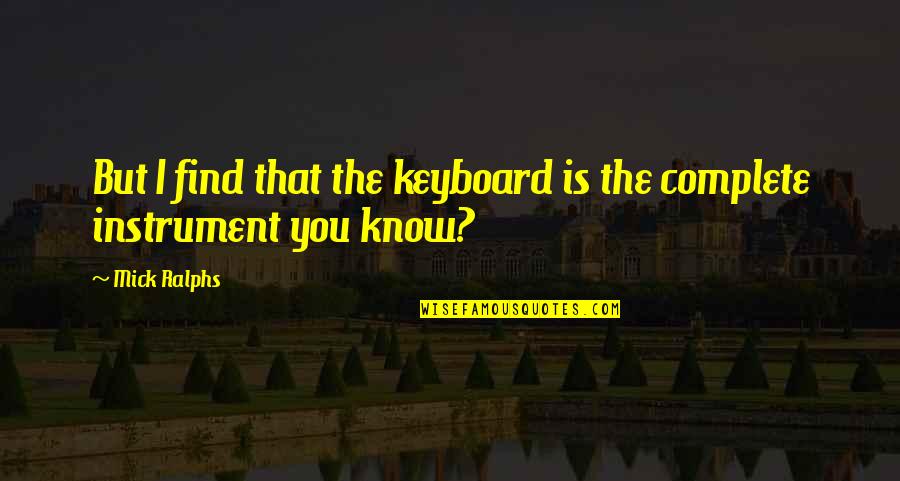 Keyboard My Quotes By Mick Ralphs: But I find that the keyboard is the