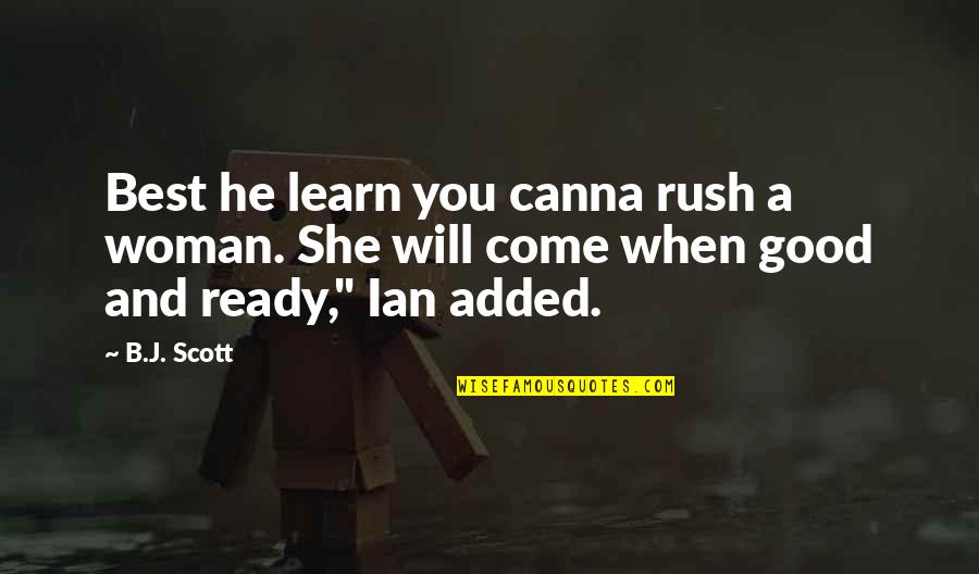 Keyboard Single Quote Quotes By B.J. Scott: Best he learn you canna rush a woman.