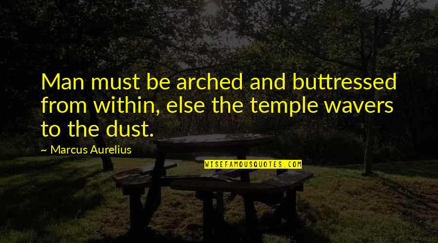 Keyboard Single Quote Quotes By Marcus Aurelius: Man must be arched and buttressed from within,