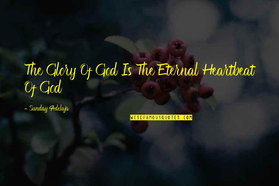 Keyboard Single Quote Quotes By Sunday Adelaja: The Glory Of God Is The Eternal Heartbeat