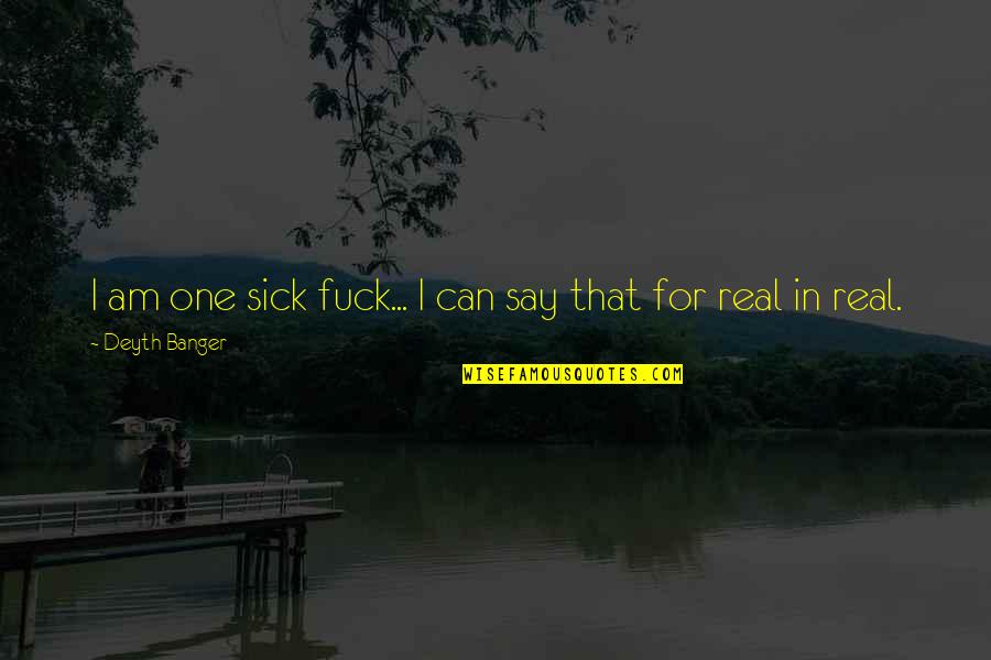 Keyboards Gaming Quotes By Deyth Banger: I am one sick fuck... I can say Keyboards Gaming Quotes By Deyth Banger: I am one sick fuck... I can say
