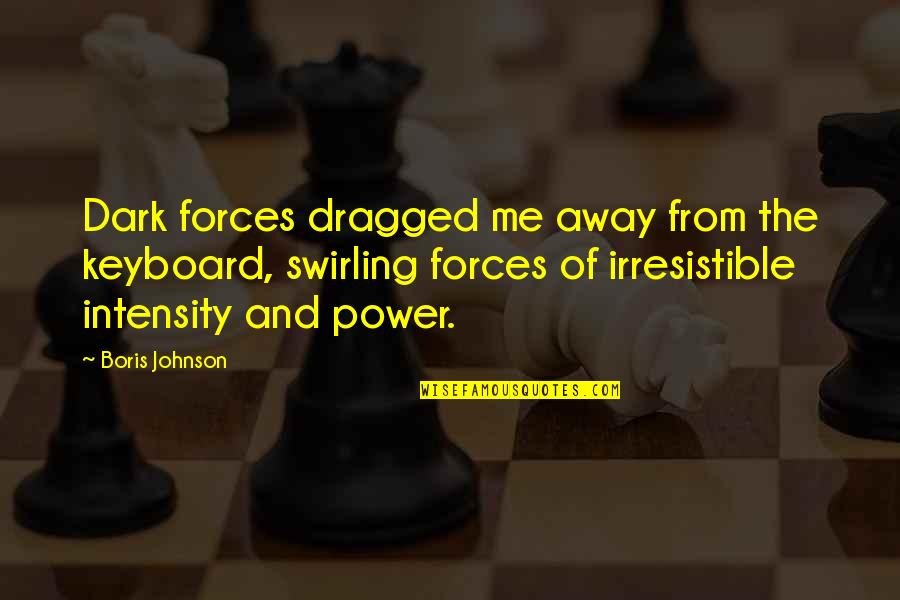 Keyboards Quotes By Boris Johnson: Dark forces dragged me away from the keyboard,