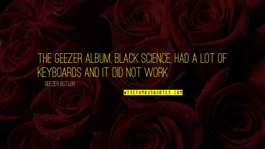 Keyboards Quotes By Geezer Butler: The Geezer album, Black Science, had a lot