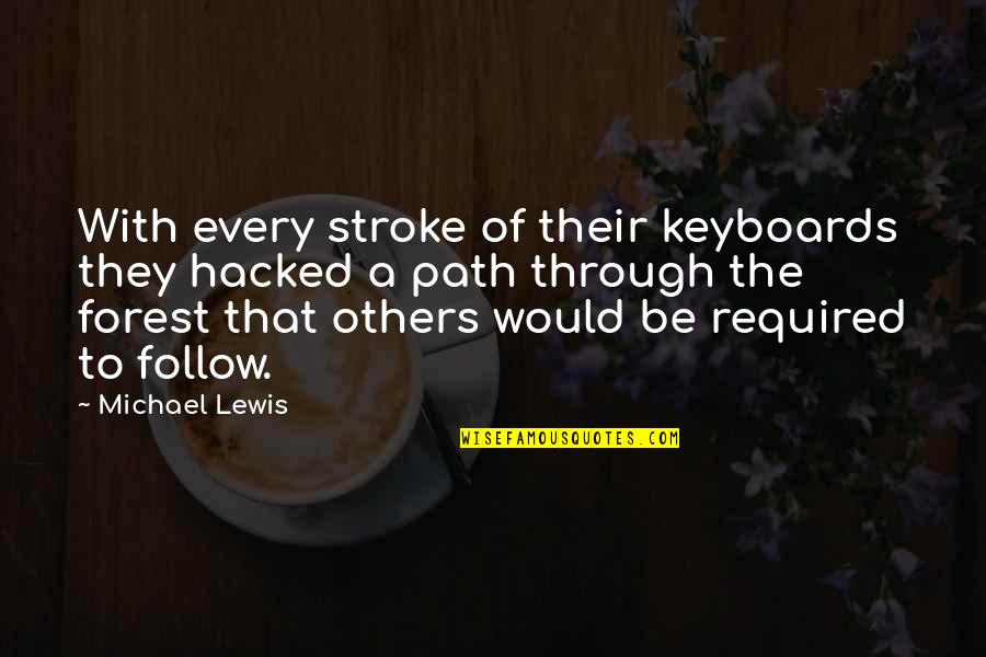 Keyboards Quotes By Michael Lewis: With every stroke of their keyboards they hacked