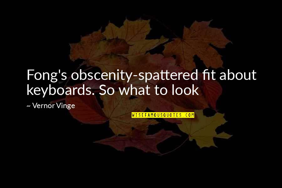 Keyboards Quotes By Vernor Vinge: Fong's obscenity-spattered fit about keyboards. So what to