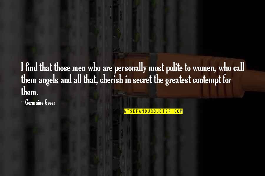Keydel Company Quotes By Germaine Greer: I find that those men who are personally