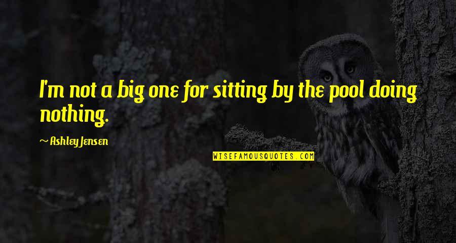 Keyence Quotes By Ashley Jensen: I'm not a big one for sitting by