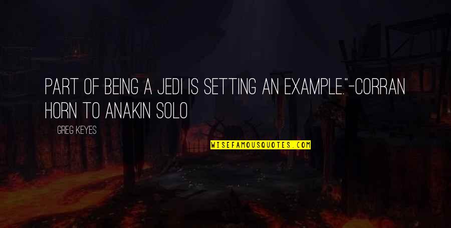 Keyes Quotes By Greg Keyes: Part of being a Jedi is setting an