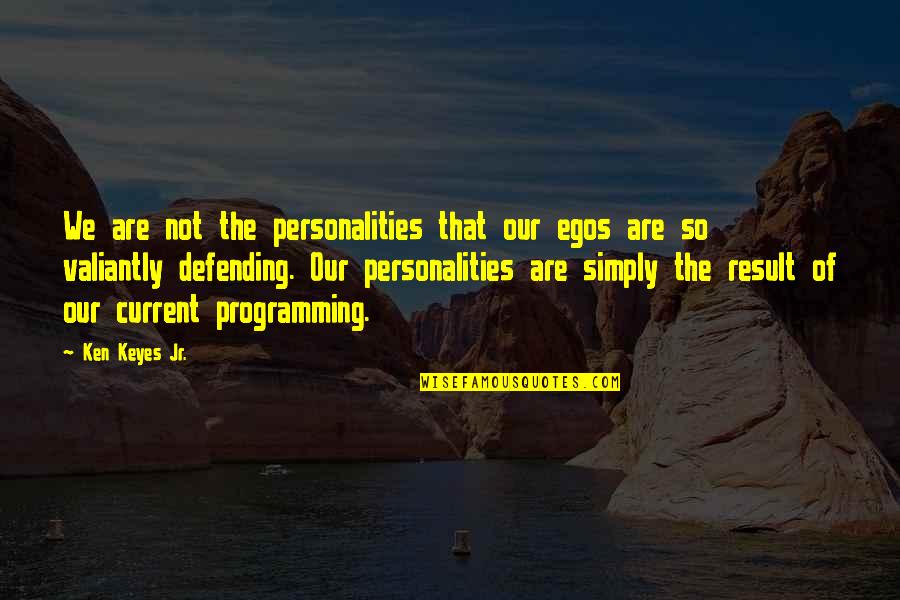 Keyes Quotes By Ken Keyes Jr.: We are not the personalities that our egos