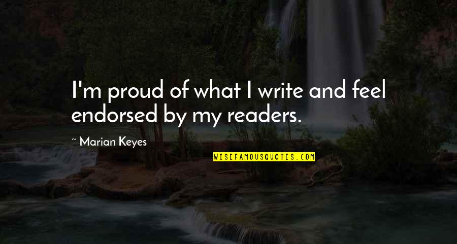 Keyes Quotes By Marian Keyes: I'm proud of what I write and feel