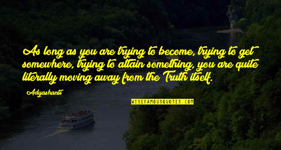 Keyfex Quotes By Adyashanti: As long as you are trying to become,