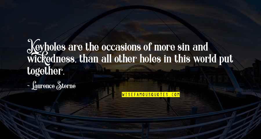 Keyholes Quotes By Laurence Sterne: Keyholes are the occasions of more sin and Keyholes Quotes By Laurence Sterne: Keyholes are the occasions of more sin and