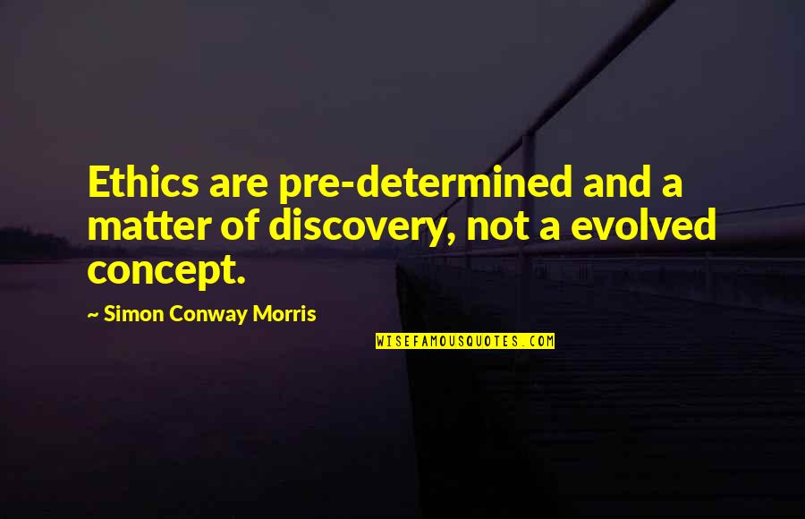 Keyif Pansiyon Quotes By Simon Conway Morris: Ethics are pre-determined and a matter of discovery, Keyif Pansiyon Quotes By Simon Conway Morris: Ethics are pre-determined and a matter of discovery,