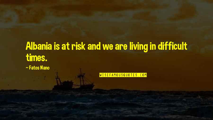 Keyifli Okul Quotes By Fatos Nano: Albania is at risk and we are living