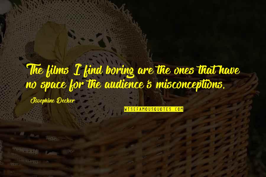 Keyifli Okul Quotes By Josephine Decker: The films I find boring are the ones Keyifli Okul Quotes By Josephine Decker: The films I find boring are the ones