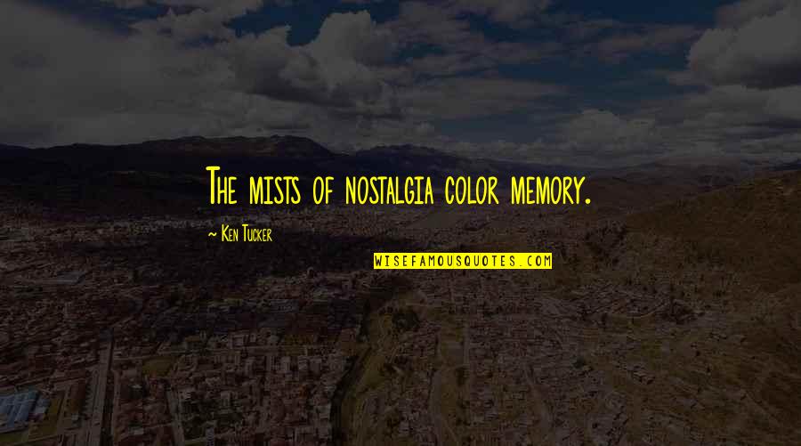 Keyiflix Quotes By Ken Tucker: The mists of nostalgia color memory.