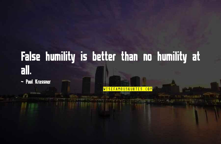 Keying Locks Quotes By Paul Krassner: False humility is better than no humility at