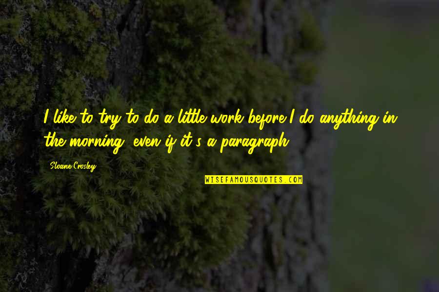 Keyleegarcia1982 Quotes By Sloane Crosley: I like to try to do a little Keyleegarcia1982 Quotes By Sloane Crosley: I like to try to do a little