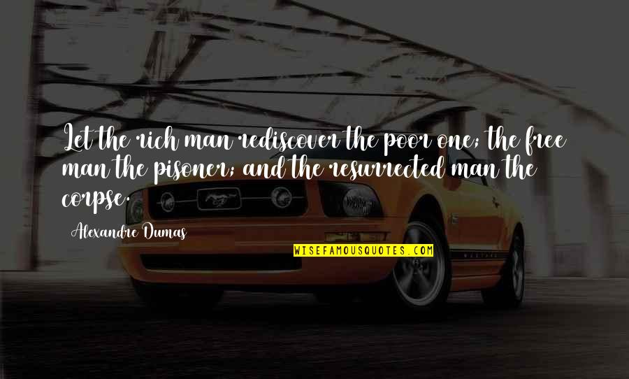 Keyless Quotes By Alexandre Dumas: Let the rich man rediscover the poor one;