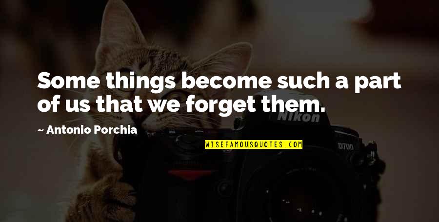 Keyless Quotes By Antonio Porchia: Some things become such a part of us