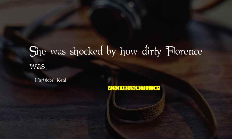 Keyloun Robes Quotes By Christobel Kent: She was shocked by how dirty Florence was. Keyloun Robes Quotes By Christobel Kent: She was shocked by how dirty Florence was.