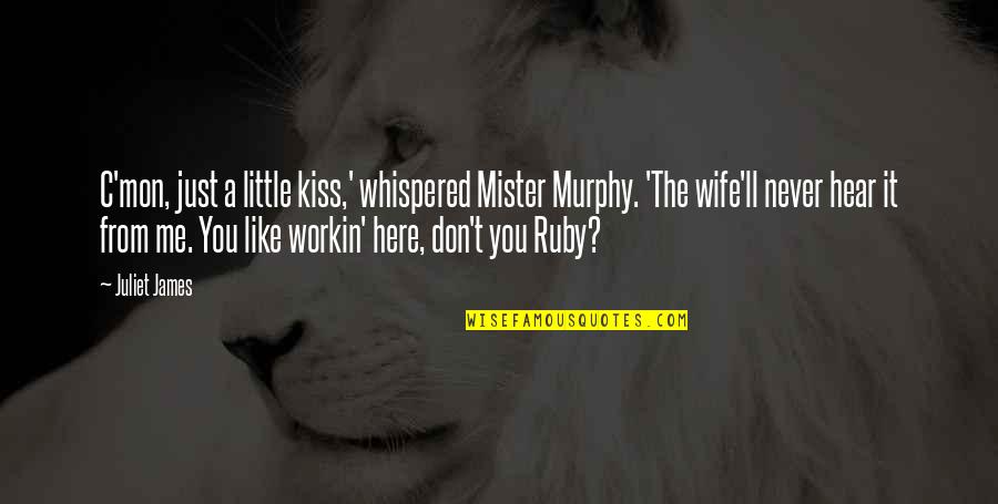 Keylounge Quotes By Juliet James: C'mon, just a little kiss,' whispered Mister Murphy.