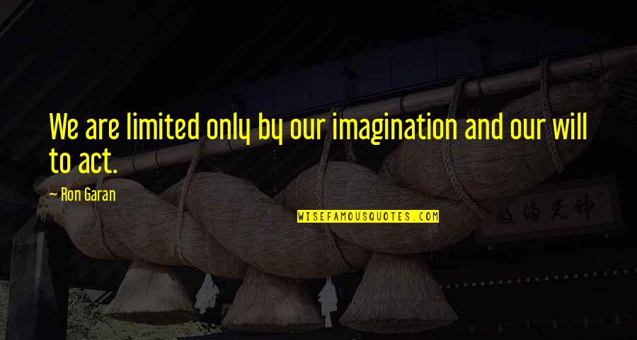 Keymah Mcentyre Quotes By Ron Garan: We are limited only by our imagination and