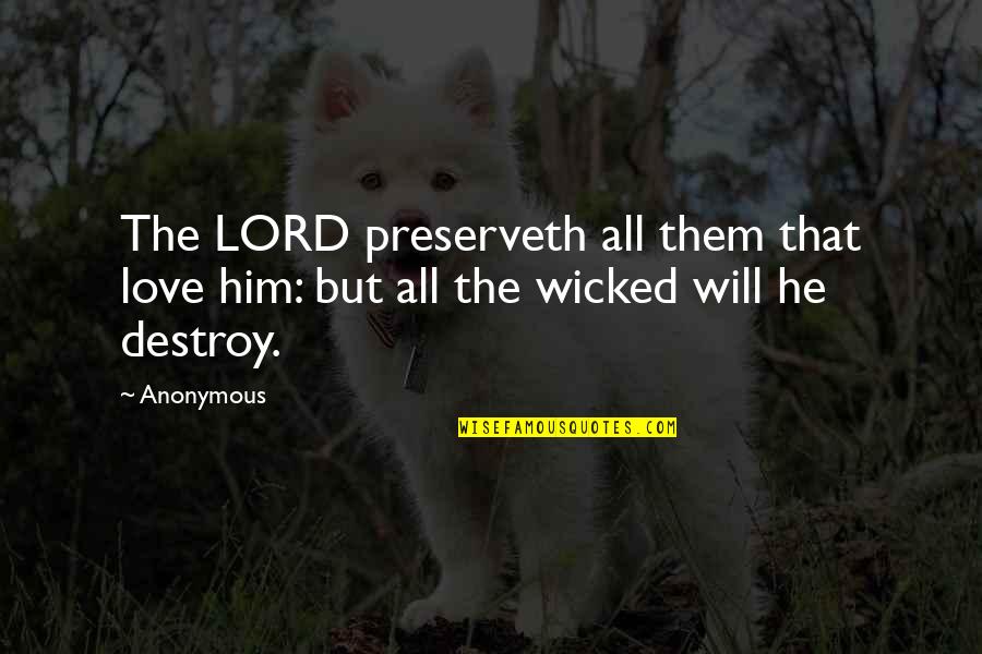 Keymer Chess Quotes By Anonymous: The LORD preserveth all them that love him: