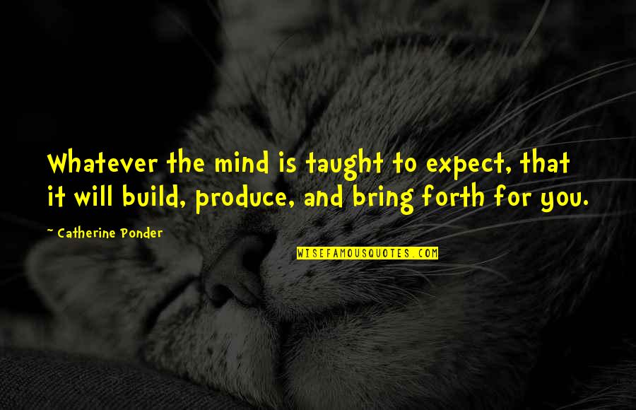 Keymer Chess Quotes By Catherine Ponder: Whatever the mind is taught to expect, that