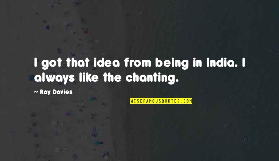 Keymeulen Optiek Quotes By Ray Davies: I got that idea from being in India.