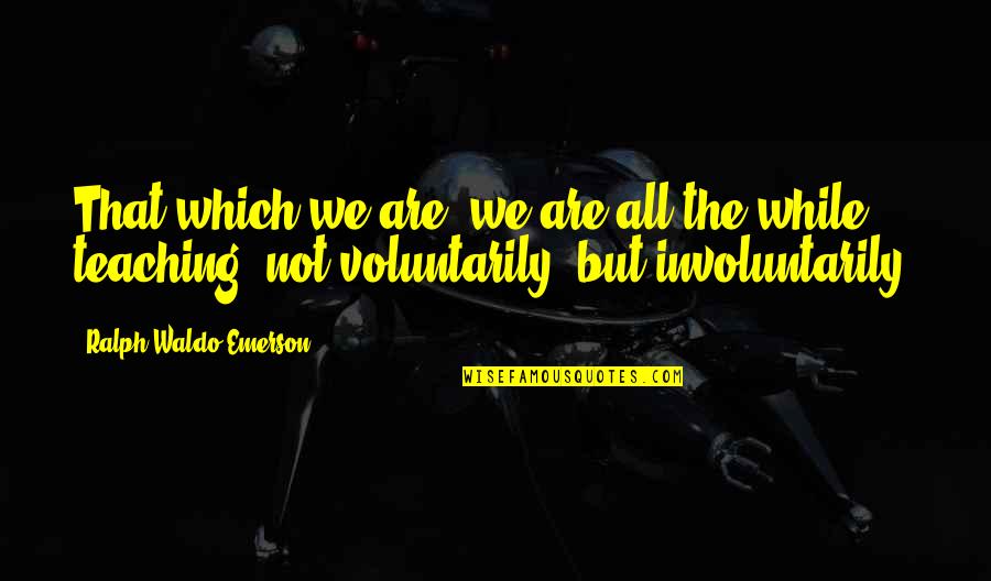 Keynes Treaty Of Versailles Quotes By Ralph Waldo Emerson: That which we are, we are all the