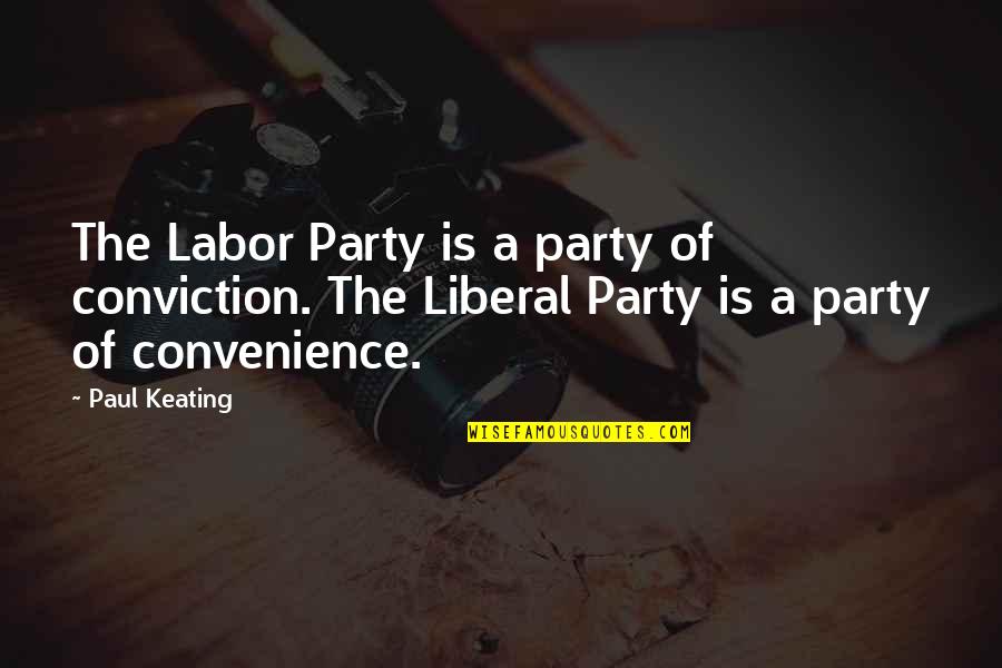 Keynesian Economics Quotes By Paul Keating: The Labor Party is a party of conviction.
