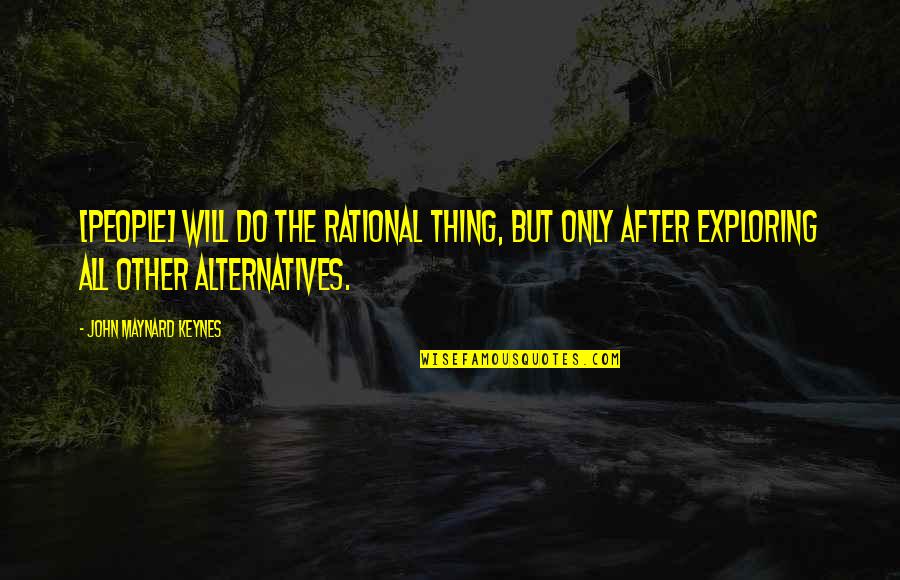 Keynes's Quotes By John Maynard Keynes: [People] will do the rational thing, but only