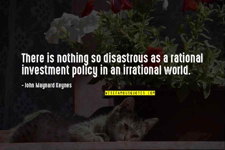 Keynes's Quotes By John Maynard Keynes: There is nothing so disastrous as a rational