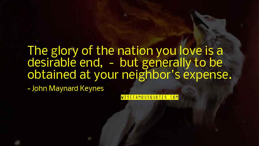 Keynes's Quotes By John Maynard Keynes: The glory of the nation you love is