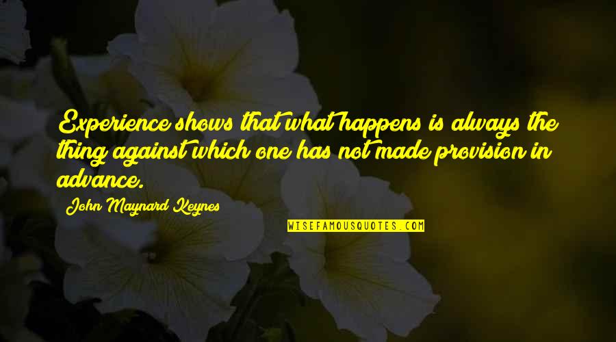 Keynes's Quotes By John Maynard Keynes: Experience shows that what happens is always the