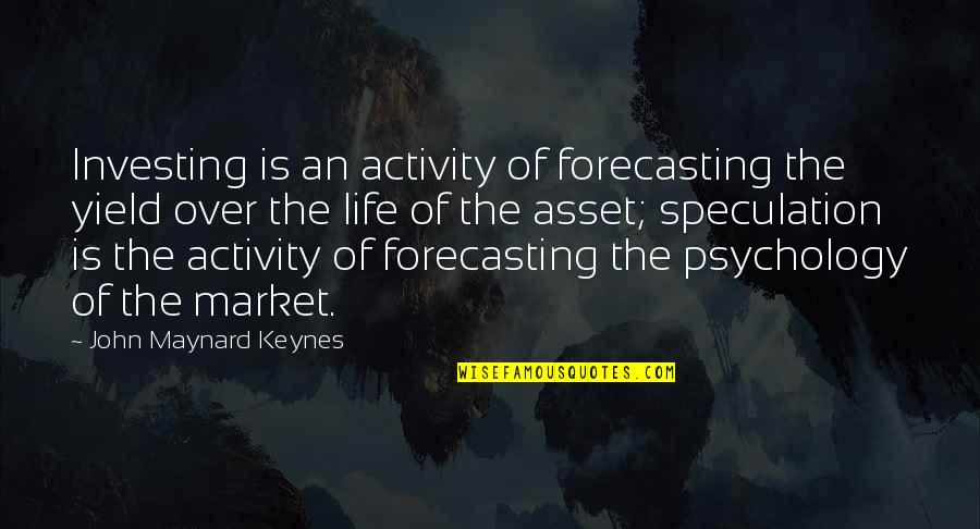 Keynes's Quotes By John Maynard Keynes: Investing is an activity of forecasting the yield