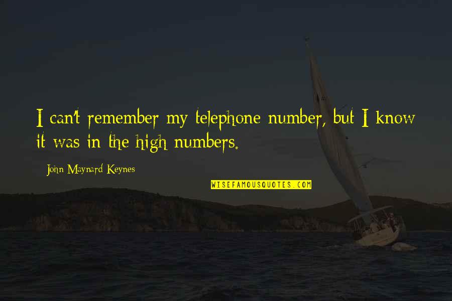 Keynes's Quotes By John Maynard Keynes: I can't remember my telephone number, but I