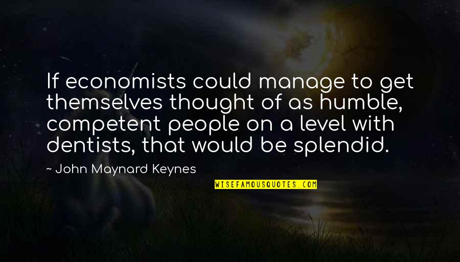 Keynes's Quotes By John Maynard Keynes: If economists could manage to get themselves thought