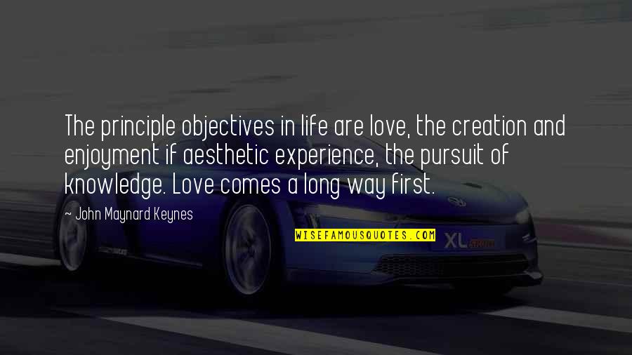 Keynes's Quotes By John Maynard Keynes: The principle objectives in life are love, the