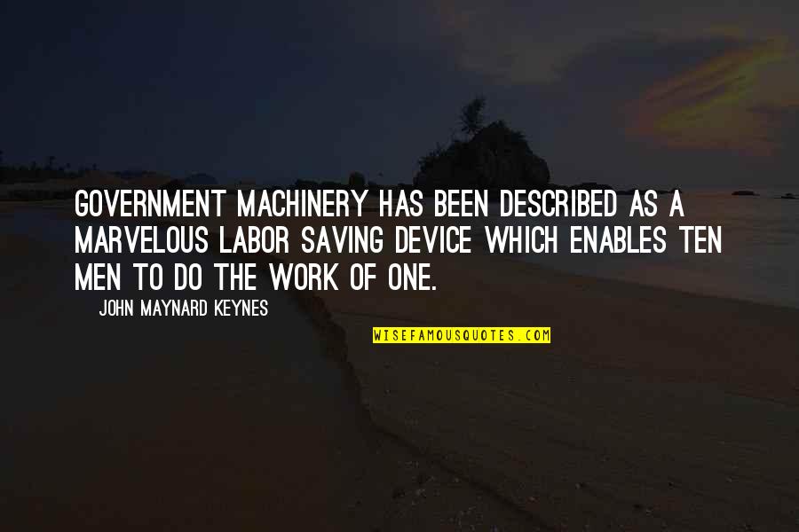 Keynes's Quotes By John Maynard Keynes: Government machinery has been described as a marvelous