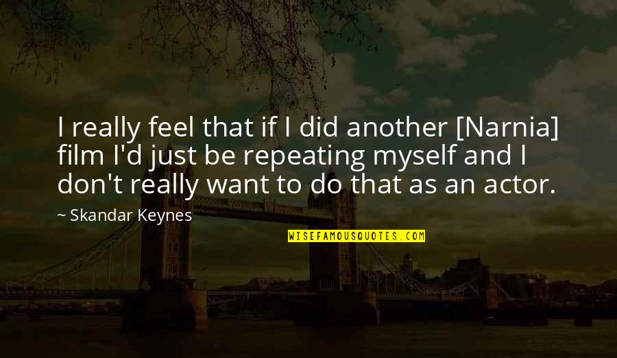 Keynes's Quotes By Skandar Keynes: I really feel that if I did another