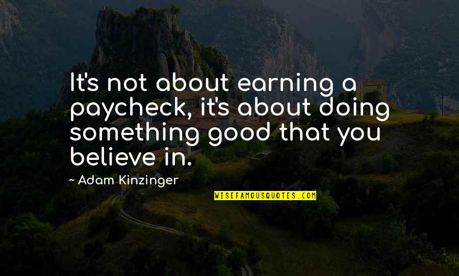 Keynote Hanging Quotes By Adam Kinzinger: It's not about earning a paycheck, it's about Keynote Hanging Quotes By Adam Kinzinger: It's not about earning a paycheck, it's about