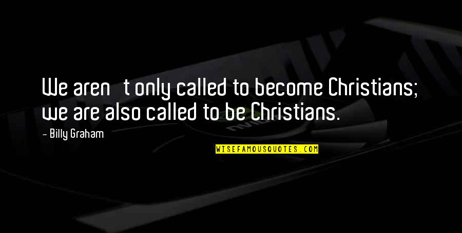 Keyona Taylor Quotes By Billy Graham: We aren't only called to become Christians; we
