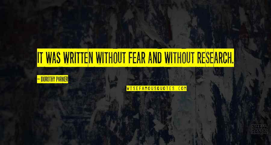 Keyona Taylor Quotes By Dorothy Parker: It was written without fear and without research.