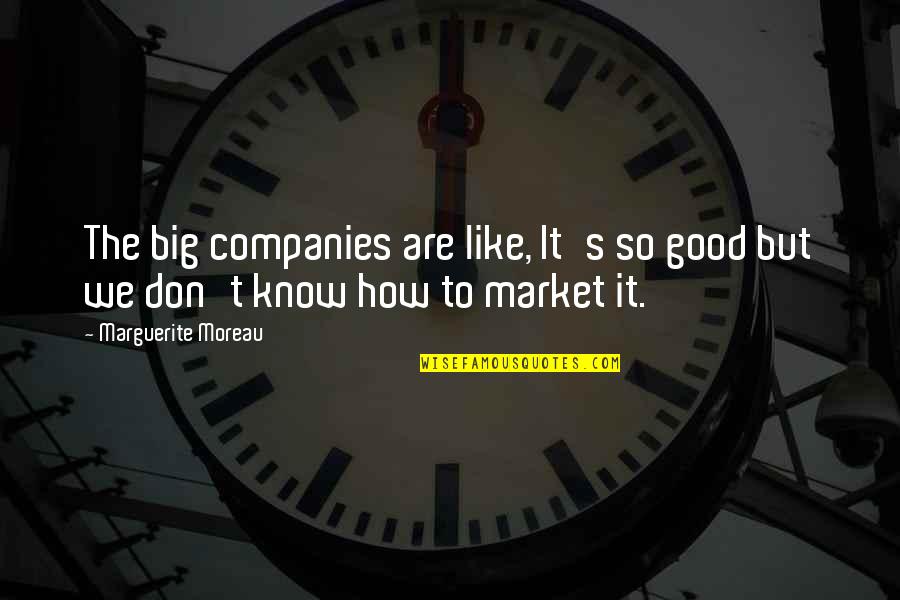 Keyonia Williams Quotes By Marguerite Moreau: The big companies are like, It's so good Keyonia Williams Quotes By Marguerite Moreau: The big companies are like, It's so good