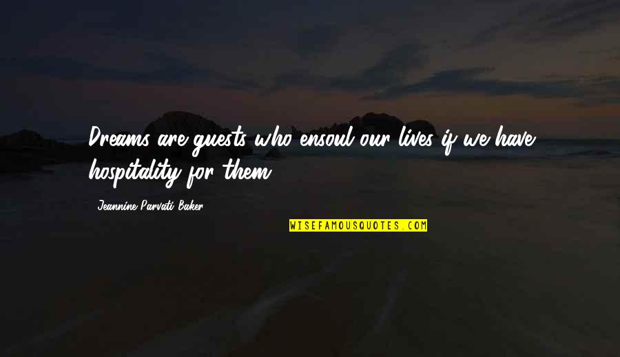 Keyosha Bass Quotes By Jeannine Parvati Baker: Dreams are guests who ensoul our lives if