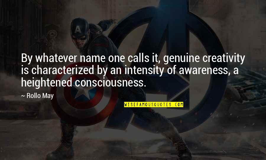 Keyosha Collison Quotes By Rollo May: By whatever name one calls it, genuine creativity