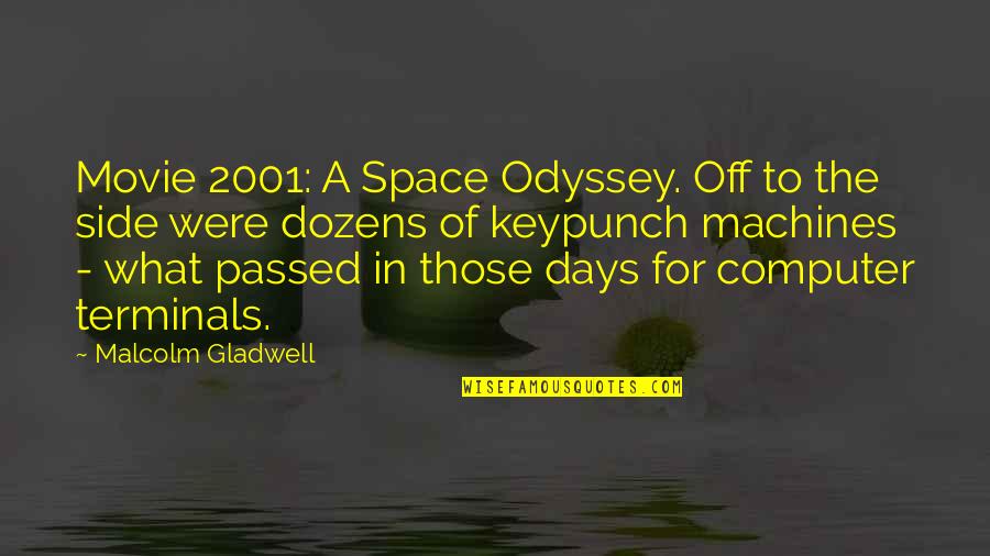 Keypunch Quotes By Malcolm Gladwell: Movie 2001: A Space Odyssey. Off to the