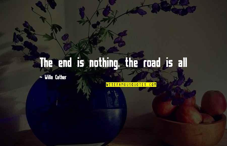 Keys And Home Quotes By Willa Cather: The end is nothing, the road is all